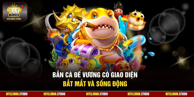 Bắn cá đế vương có giao diện bắt mắt và sống động