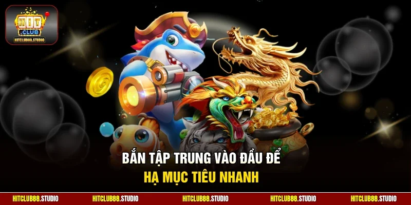 Bắn tập trung vào đầu để hạ mục tiêu nhanh
