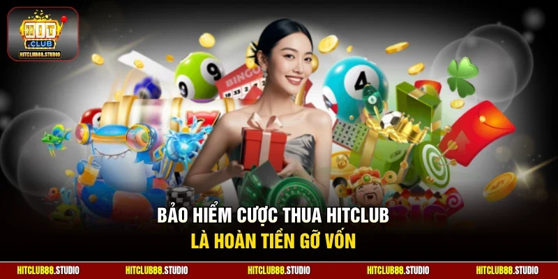Bảo hiểm cược thua Hitclub là hoàn tiền gỡ vốn