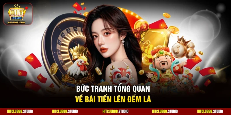 Bức tranh tổng quan về bài tiến lên đếm lá