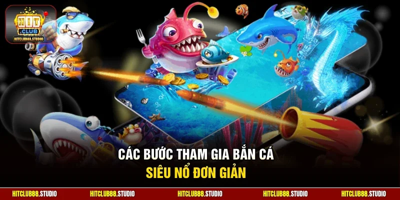 Các bước tham gia bắn cá siêu nổ đơn giản