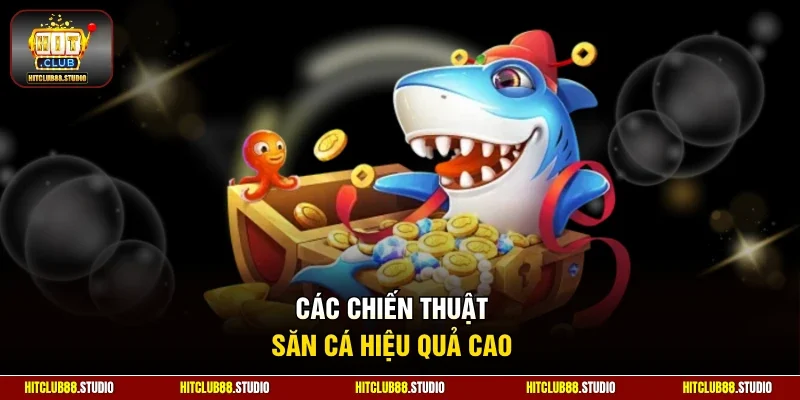 Các chiến thuật săn cá hiệu quả cao