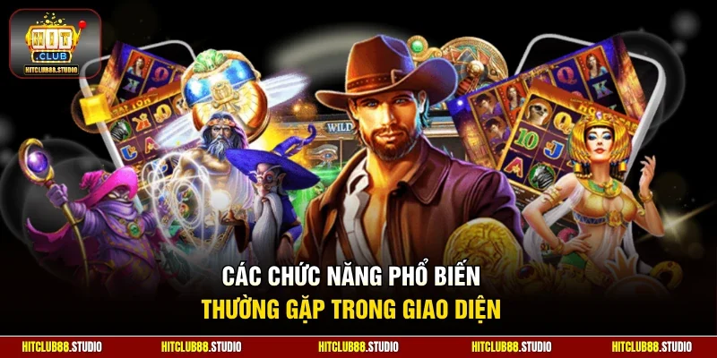 Các chức năng phổ biến thường gặp trong giao diện 