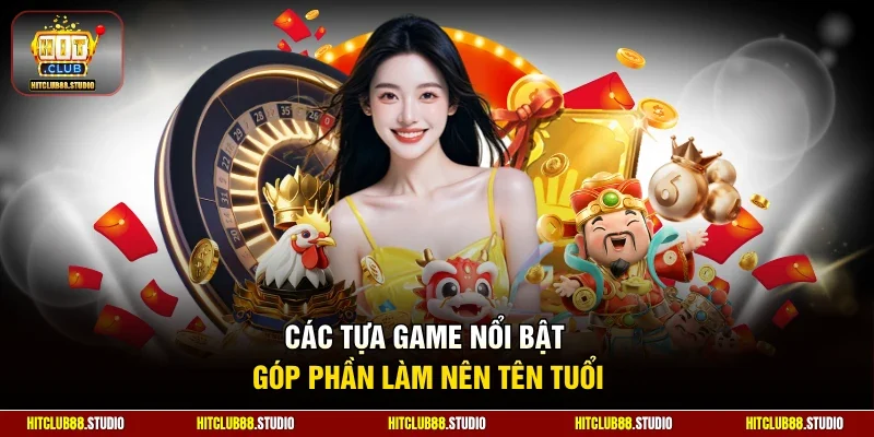 Các tựa game nổi bật góp phần làm nên tên tuổi 