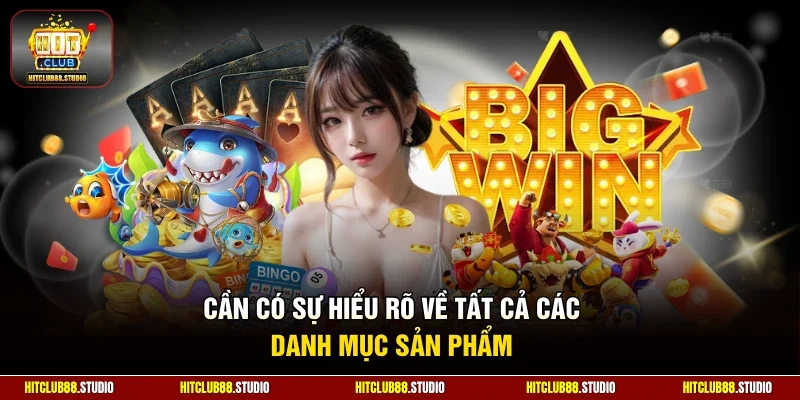 Cần có sự hiểu rõ về tất cả các danh mục sản phẩm