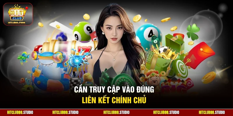 Cần truy cập vào đúng đúng liên kết chính chủ