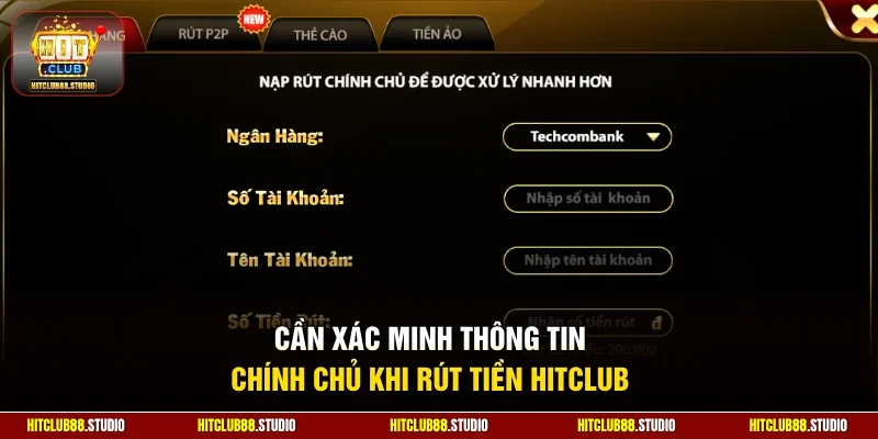 Cần xác minh thông tin chính chủ khi rút tiền Hitclub