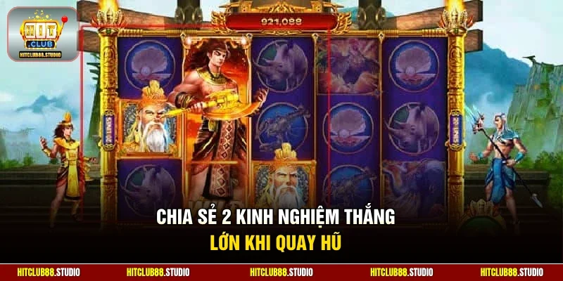 Chia sẻ 2 kinh nghiệm thắng lớn khi quay hũ