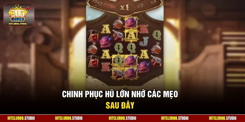 Chinh phục hũ lớn nhờ các mẹo sau đây