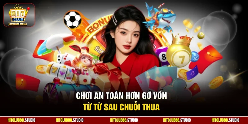 Chơi an toàn hơn gỡ vốn từ từ sau chuỗi thua