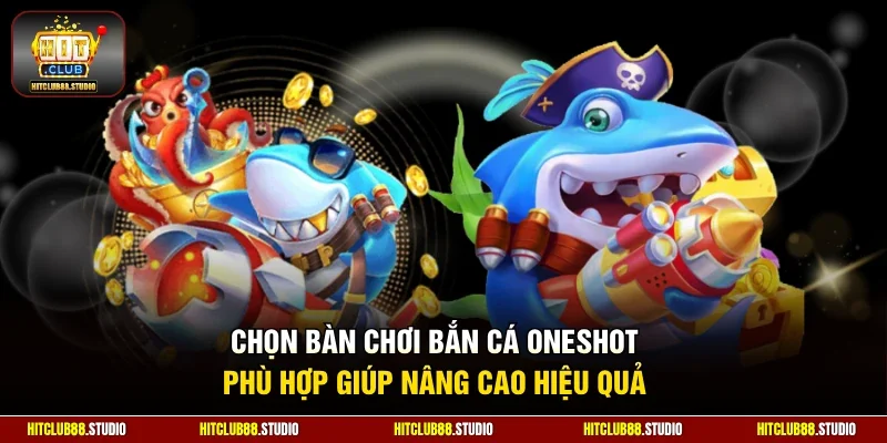 Chọn bàn chơi bắn cá oneshot phù hợp giúp nâng cao hiệu quả