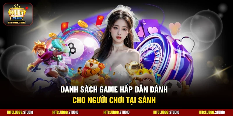 Danh sách game hấp dẫn dành cho người chơi tại sảnh