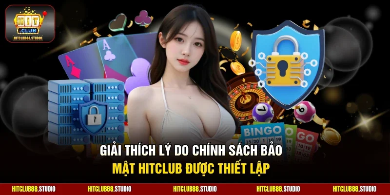 Giải thích lý do chính sách bảo mật Hitclub được thiết lập
