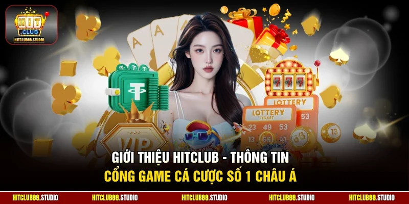 Giới thiệu Hitclub thông tin cổng game cá cược số 1 châu Á