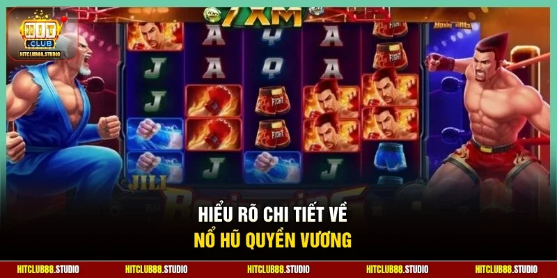 Hiểu rõ chi tiết về nổ hũ Quyền Vương