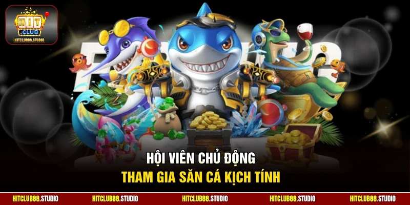 Hội viên chủ động tham gia săn cá kịch tính