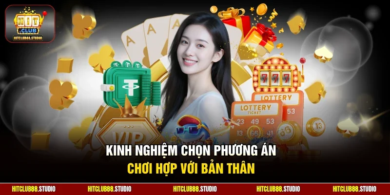 Kinh nghiệm chọn phương án chơi hợp với bản thân