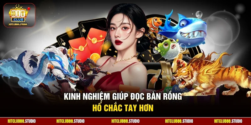 Kinh nghiệm giúp đọc bàn rồng hổ chắc tay hơn