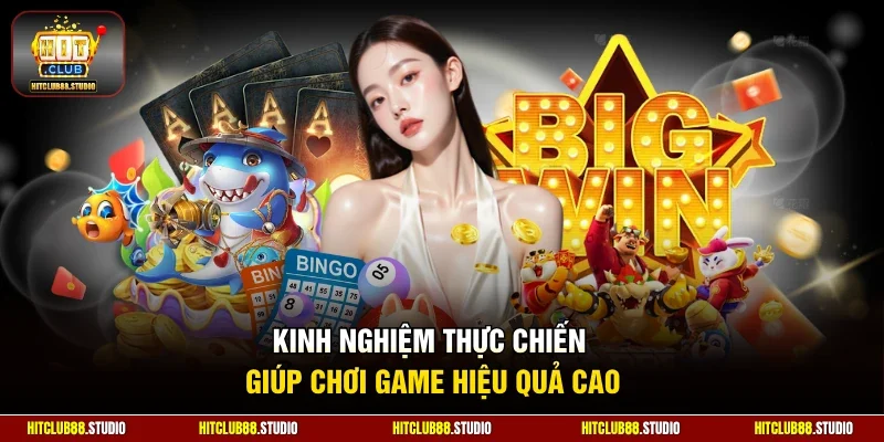 Kinh nghiệm thực chiến giúp chơi game hiệu quả cao