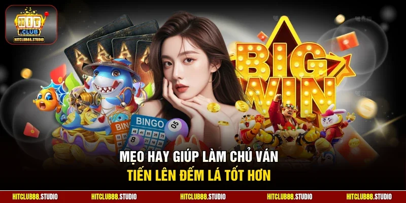 Mẹo hay giúp làm chủ ván tiến lên đếm lá tốt hơn