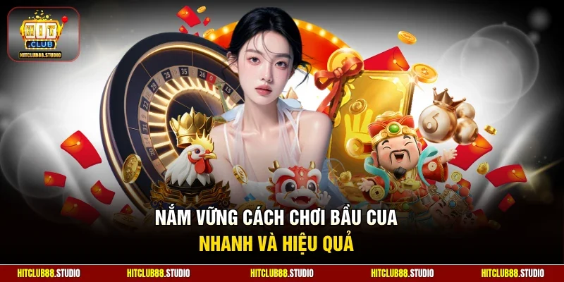 Nắm vững cách chơi bầu cua nhanh và hiệu quả