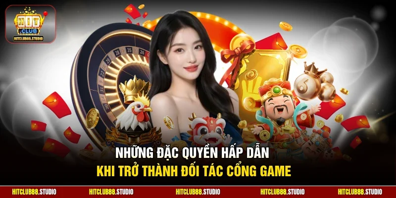Những đặc quyền hấp dẫn khi trở thành đối tác cổng game