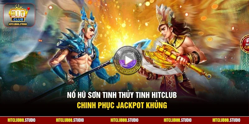 Nổ hũ Sơn Tinh Thủy Tinh