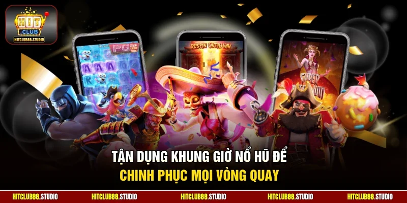 Tận dụng khung giờ nổ hũ để chinh phục mọi vòng quay