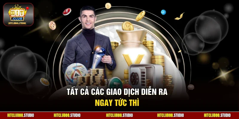 Tất cả các giao dịch diễn ra ngay tức thì