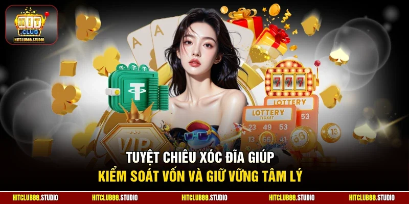 Tuyệt chiêu xóc đĩa giúp kiểm soát vốn và giữ vững tâm lý