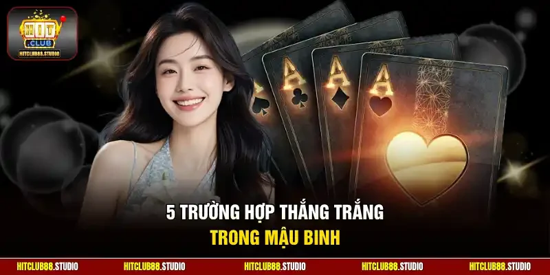 5 Trường hợp thắng trắng trong mậu binh