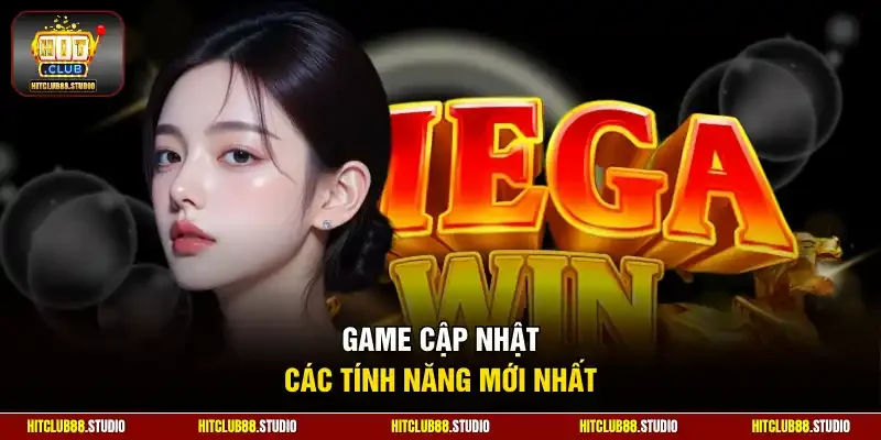 Game cập nhật các tính năng mới nhất