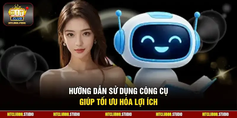 Hướng dẫn sử dụng công cụ giúp tối ưu hóa lợi ích