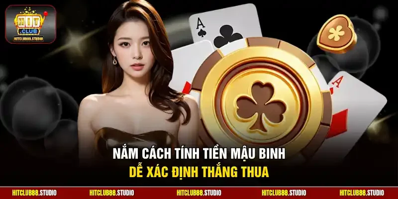 Nắm cách tính tiền Mậu Binh dễ xác định thắng thua