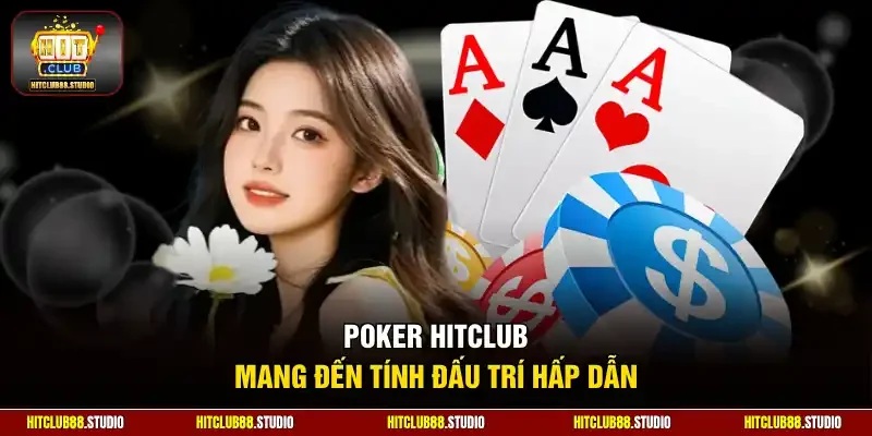 Poker Hitclub mang đến tính đấu trí hấp dẫn