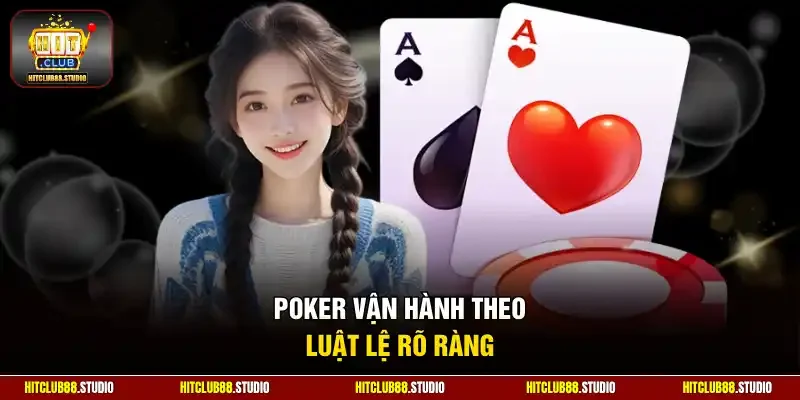 Poker vận hành theo luật lệ rõ ràng