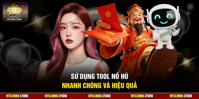 Sử dụng tool nổ hũ nhanh chóng và hiệu quả