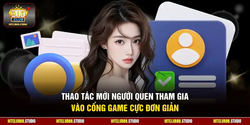 Thao tác mời người quen tham gia vào cổng game cực đơn giản
