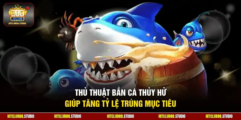 Thủ thuật bắn cá Thủy Hử giúp tăng tỷ lệ trúng mục tiêu
